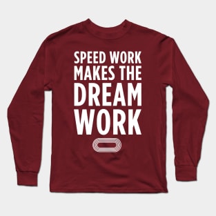 Speed Work Makes the Dream Work Long Sleeve T-Shirt